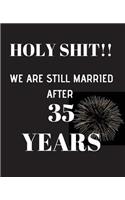 HOLY SHIT!! We are still married after 35 years: Anniversary Gift For Him Or Her - 120 Pages Notebook Journal