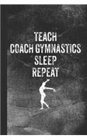 Teach Coach Gymnastics Sleep Repeat: Blank Lined Notebook Journal for Gymnastics Coach and Teacher