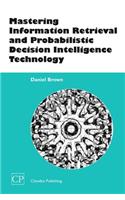 Mastering Information Retrieval and Probabilistic Decision Intelligence Technology