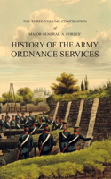 HISTORY OF THE ARMY ORDNANCE SERVICES Three Volume Compilation: Vol. I: Ancient History. Vol. II: Modern History. Vol. III: The Great War.
