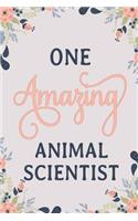 One Amazing Animal Scientist: Animal Scientist Notebook Animal Scientist Journal Animal Scientist Workbook Animal Scientist Hanbook Animal Scientist Gift Animal Scientist Memorie