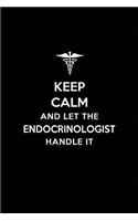 Keep Calm and Let the Endocrinologist Handle It: Endocrinologist/Endocinology Blank Lined Journal Notebook and Gifts for Medical Profession Endocrinologists Surgeons Graduation Students Lecturers C