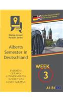 Everyday German Conversations to Help You Learn German - Week 3 - Parallel Deutsch-English Side-By-Side Edition: Alberts Semester in Deutschland