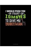 I Would Push You in Front of Zombies to Save My Doberman: 3 Column Ledger(1124 3 Column Ledger)