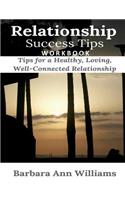 Relationship Success Tips Workbook: Tips for a Healthy, Loving, Well-Connected Relationship