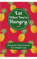 Eat When You're Hungry; Personal Food Journal for Weight Loss