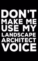 Don't Make Me Use My Landscape Architect Voice