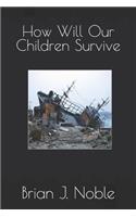 How Will Our Children Survive