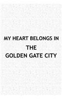 My Heart Belongs in the Golden Gate City: A 6x9 Inch Matte Softcover Journal Notebook with 120 Blank Lined Pages and a Positive Hometown or Travel Cover Slogan