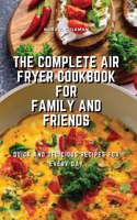 The Complete Air Fryer Cookbook for Family and Friends