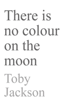 There is No Colour on the Moon