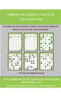 Fichas de preescolar (Dibuja una línea y sigue el ciclo de vida): Este libro contiene 30 fichas con actividades a todo color para niños de 5 a 7 años