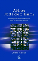 A House Next Door to Trauma: Learning from Holocaust Survivors How to Respond to Atrocity