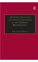 Antifraternalism and Anticlericalism in the German Reformation