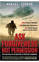 Ask Forgiveness Not Permission: The True Story of a Discreet, Post 9/11 Operation in the 'Badlands' of Pakistan