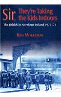 Sir, They're Taking the Kids Indoors': The British in Northern Ireland 1973-4