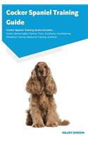 Cocker Spaniel Training Guide Cocker Spaniel Training Guide Includes