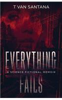 Everything Fails: A Science Fictional Memoir