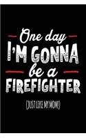 One Day I'm Gonna Be A Firefighter (Just Like My Mom!)