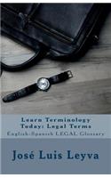 Learn Terminology Today: Legal Terms: English-Spanish LEGAL Glossary