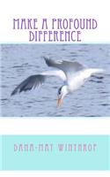 Make a profound difference
