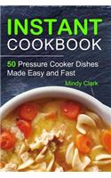Instant Cookbook: 50 Pressure Cooker Dishes Made Easy and Fast