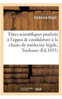 Titres Scientifiques Produits À l'Appui & Candidature À La Chaire de Médecine Légale, Toulouse