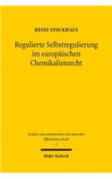 Regulierte Selbstregulierung im europaischen Chemikalienrecht: Eine Untersuchung Der Kontrollierten Eigenverantwortung Fur Den Schutz Der Umwelt Unter Der Reach-Verordnung