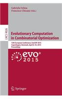 Evolutionary Computation in Combinatorial Optimization: 15th European Conference, Evocop 2015, Copenhagen, Denmark, April 8-10, 2015, Proceedings
