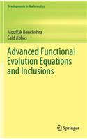 Advanced Functional Evolution Equations and Inclusions