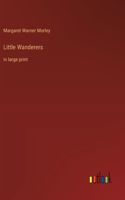 Little Wanderers: in large print