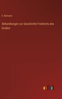 Abhandlungen zur Geschichte Friedrichs des Großen