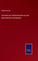 Ansichten der Volkswirthschaft aus dem geschichtlichen Standpunkte