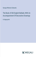 Book of Old English Ballads; With An Accompaniment Of Decorative Drawings