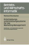 Entscheidungs-Unterstützungssysteme Für Das Marketing-Management: Gestaltungs- Und Implementierungs-Ansatz Für Die Konsumgüterindustrie