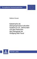 Katastrophe ALS Uebergangsmodus Kultureller Systeme Im 20. Jahrhundert Und Das Phaenomen Des Uebergangs Bei Wolfgang Max Faust