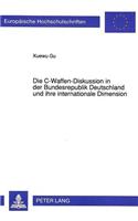 Die C-Waffen-Diskussion in Der Bundesrepublik Deutschland Und Ihre Internationale Dimension