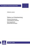 Diskurs Um Verantwortung: Ethische Dimensionen Wirtschaftlichen Handelns- Eine Linguistische Mediendiskursanalyse- Mit Einem Vorwort Von Ekkehard Felder