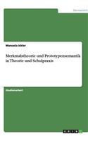 Merkmalstheorie und Prototypensemantik in Theorie und Schulpraxis