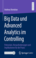 Big Data Und Advanced Analytics Im Controlling: Potenziale, Herausforderungen Und Implikationen Für Die PRAXIS