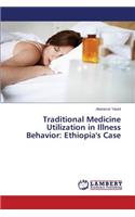 Traditional Medicine Utilization in Illness Behavior: Ethiopia's Case