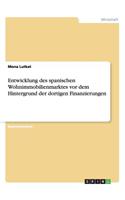 Entwicklung des spanischen Wohnimmobilienmarktes vor dem Hintergrund der dortigen Finanzierungen: (German)