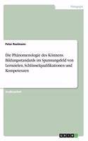 Die Phänomenologie des Könnens. Bildungsstandards im Spannungsfeld von Lernzielen, Schlüsselqualifikationen und Kompetenzen
