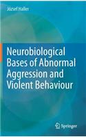 Neurobiological Bases of Abnormal Aggression and Violent Behaviour