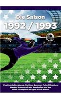 Saison 1992 / 1993 Ein Jahr Im Fussball - Spiele, Statistiken, Tore Und Legenden Des Weltfussballs