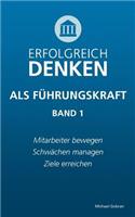 Erfolgreich denken als Führungskraft (Band 1)