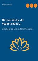 drei Säulen des Vedanta Band 2: Die Bhagavad Gita und Brahma Sutras