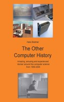The Other Computer History: Amazing, amusing and expierenced stories about the Computer science from 1959-2004