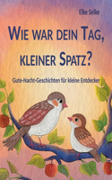 Wie war dein Tag, kleiner Spatz?