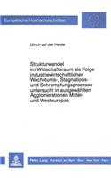 Strukturwandel Im Wirtschaftsraum ALS Folge Industriewirtschaftlicher Wachstums-, Stagnations- Und Schrumpfungsprozesse